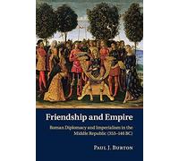 Friendship and Empire: Roman Diplomacy and Imperialism in the Middle Republic (353-146 BC)