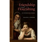 Friendship and Flourishing : An Integrative Theory
