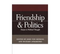 Friendship and Politics: Essays in Political Thought