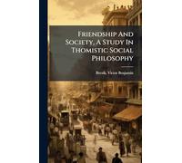 Friendship And Society, A Study In Thomistic Social Philosophy