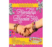 Friendship Bracelet Kit : Design and Customize Friendship Bracelets to Wear and Trade - Includes: Project Book, Elastic Jewelry Cord, 550 Beads, Embroidery Floss