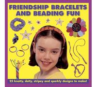 Friendship Bracelets and Beading Fun : 25 Knotty, Dotty, Stripey and Sparkly Designs to Make!