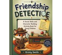 Friendship Detective: A Social Skills and Character Building Activity Book for Young Children