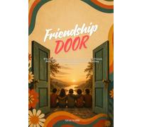 Friendship Door: Why Friendship Matters: How to Choose Good Friends, Build Meaningful Connections, Build Lasting Trust, and Enjoy Lifelong Relationships