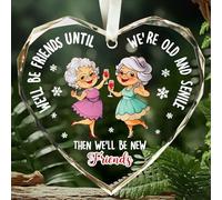Friendship Forever for Friends, Funny Christmas Ornaments 2025,We'll Be Friends Until We’Be Old and Senile，Meaningful Christmas Ornaments for Sisters Besties BFF