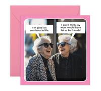 Friendship Greeting Card - “Glad We Met Later in Life” - Hilarious Old Lady Best Friends Card for Her, Him, BFF, Besties, Women, Girls - Gifts for Birthdays, Congratulations - Comes with Stickers