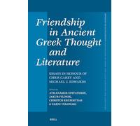 Friendship in Ancient Greek Thought and Literature: Essays in Honour of Chris Carey and Michael J. Edwards: 474 (Mnemosyne, Supplements, 474)