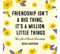 Friendship Isnt a Big Thing Its a Million Little Things by Anderson & Becca