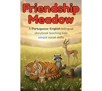 Friendship Meadow - A Portuguese-English bilingual storybook teaching kids simple social skills: A Portuguese-English bilingual children’s book with ... language skills and social understanding