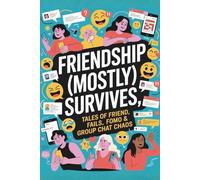 Friendship (Mostly) Survives: Tales of Friend Fails, FOMO & Group Chat Chaos: A Hilarious, Relatable Collection of Modern Friendship Mishaps, Ghosting, Social Burnout & Awkward Reunions
