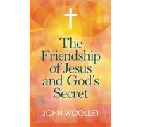 Friendship of Jesus and God's Secret, The: The ways in which His love can affect us