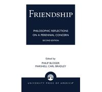 Friendship: Philosophical Reflections on a Perennial Concern