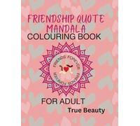 Friendship Quote Mandala Colouring Book For Adults: Adults and Teen Stress and Relaxation Colouring Book with lovely friendship Inspirational quotes for meditation.