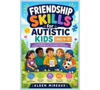 Friendship Skills for Autistic Kids (Ages 8-12): A Young Reader’s Guide to Communication, Empathy, Self-Advocacy, and Positive Connections