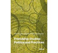 Friendship Studies: Politics and Practices