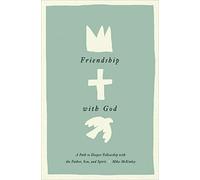 Friendship with God: A Path to Deeper Fellowship with the Father, Son, and Spirit