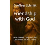 Friendship with God: How to Walk Daily with the One Who Calls You Friend