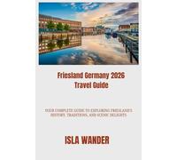 Friesland Germany 2026 Travel Guide: Your Complete Guide to Exploring Friesland’s History, Traditions, and Scenic Delights