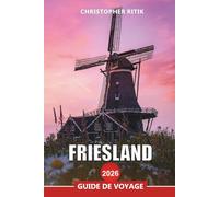 FRIESLAND Guide de voyage 2026: Conseils pratiques pour les ferries, la nature et les activités de plein air