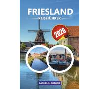 FRIESLAND REISEFÜHRER 2026: Entdecken Sie pulsierende Strände, aufregende Abenteuer, ein reiches kulturelles Erbe und luxuriöse Resorts.