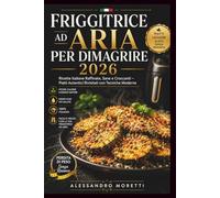 Friggitrice ad Aria per Dimagrire 2026: Ricette Italiane Leggere, Gustose e Bilanciate per Perdere Peso Senza Rinunciare al Piacere della Tavola