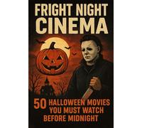 Fright Night Cinema: 50 Halloween Movies You Must Watch Before Midnight: 3 (NEW HORIZONS HALLOWEEN)