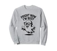 Fright Now I'm Busy Halloween Ghost Humor Sweatshirt