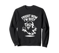 Fright Now I'm Busy Halloween Ghost Humor Sweatshirt