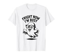 Fright Now I'm Busy Halloween Ghost Humor T-Shirt