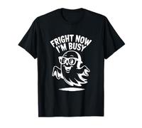Fright Now I'm Busy Halloween Ghost Humor T-Shirt