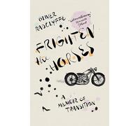 Frighten the Horses : A Memoir of Transition