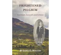 Frightened Pilgrim: From Ireland to America with a Miracle in Between