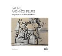 Frightening Faun!: Images of the Faun, from Antiquity to Picasso