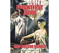 FrightFest Guide to Mad Doctor Movies : The Dark Heart of Cinema