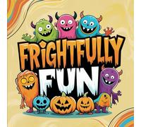 Frightfully Fun: Spooky-Cute Coloring Book for Kids, Teens & Halloween Lovers: 50+ Chillingly Cute Designs of Ghosts, Monsters & Halloween Friends - Stress Relief for Kids & Adults