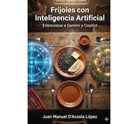 Frijoles con Inteligencia Artificial: Donde el Alma Sazona la Inteligencia (Recetas para la Vida Moderna)