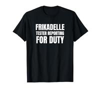 Frikadelle Tester Reporting for Duty T-Shirt