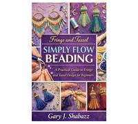 Fringe and Tassel Simply Flow Beading: A Practical Guide to Fringe and Tassel Design for Beginners