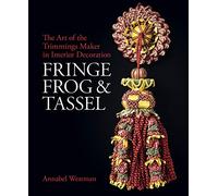 Fringe, Frog and Tassel: The Art of the Trimmings-Maker in Interior Decoration (National Trust Series)