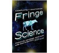 Fringe Science: Parallel Universes, White Tulips, and Mad Scientists