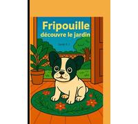 Fripouille découvre le jardin: Histoire et 9 activités amusantes et éducatives pour enfants de 3 à 8 ans
