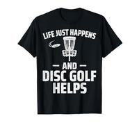 Frisbee Golf Player - Life Just Happens and Disc Golf Helps T-Shirt