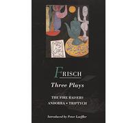Frisch Three Plays: Fire Raisers; Andorra; Triptych