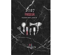 Friseur Terminplaner 2027 3 Spalten pro Tag: Kalender für 3 bis 6 Mitarbeiter mit monatlichem Schicht- und Urlaubsplaner | 15-30-45-Minuten-Takt | Großformat A4