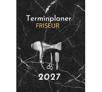 Friseur Terminplaner 2027: Exklusive Hardcover-Ausgabe, Kalender: 1 Woche auf 2 Seiten, täglich 8:00 bis 21:00 Uhr im 15-Minuten-Takt, inkl. monatlicher Schichtplaner | Salonplaner A4