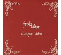 Friska Viljor - Shotgun Sister