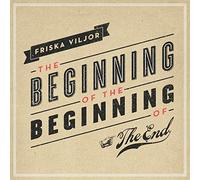 Friska Viljor - The Beginning of the Beginning of the End