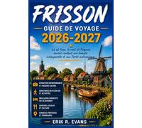 FRISSON GUIDE DE VOYAGE 2026-2027: Explorez les îles Wadden, les lacs frisons et la Route des onze villes à travers le nord des Pays- Bas