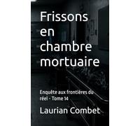 Frissons en chambre mortuaire: Enquête aux frontières du réel - Tome 14 (Les Chemins du Mystère)