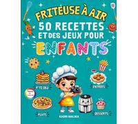 FRITEUSE À AIR- 50 RECETTES ET DES JEUX POUR ENFANTS: avec photos en couleurs et Album personnel à réaliser
